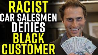 RACIST Car Salesman DENIES BLACK CUSTOMER LEARNS VALUABLE LESSON AT END