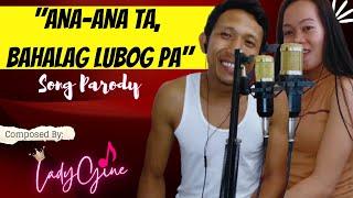 ANA-ANA TA BAHALAG LUBOG PA DUET PARODY SONG  LADYGINE