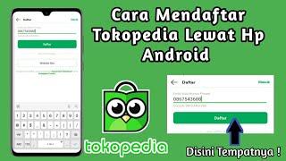 Cara Buat Akun Tokopedia Lewat Hp Android  Daftar Tokopedia Terbaru 2024