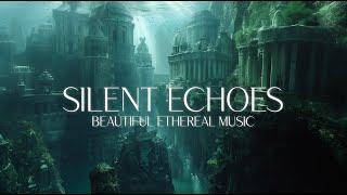 SILENT ECHOES  Emotional Atmospheric Ethereal Music Mix