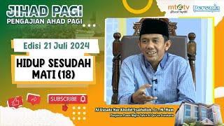 Jihad Pagi Edisi 21 Juli 2024 - Hidup Sesudah Mati 18