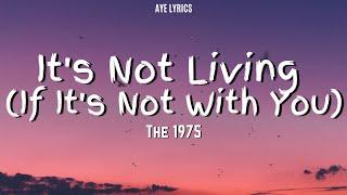 The 1975 - Its Not Living If Its Not With You Lyrics