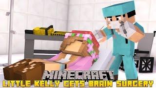 Minecraft - LITTLE KELLY GETS BRAIN SURGERY