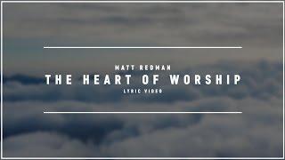 MATT REDMAN - The Heart Of Worship Lyric Video