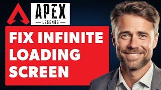 How To Fix Infinite Loading Screen on Apex Legends Full 2024 Guide