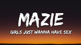 mazie - girls just wanna have sex Lyrics