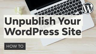 How to Unpublish Your WordPress Site