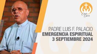 Emergencia Espiritual en Directo con el Padre Luis Fernando Palacio 3 Septiembre 2024  Ora Con Dios