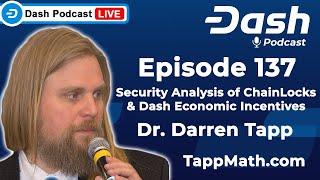 Dash Podcast 137 Feat. Dr. Darren Tapp - Security Analysis of ChainLocks & Dash Economic Incentives