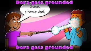 Dora makes her father talk in reverse grounded