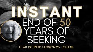 Instant End of 50 Years of Seeking head popping session w Jollene  #nonduality  #awakening