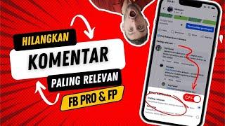 Cara Menghilangkan Komentar Paling Relevan di Facebook Pro & FP