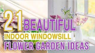 21 Beautiful Indoor Windowsill Flower Garden Ideas