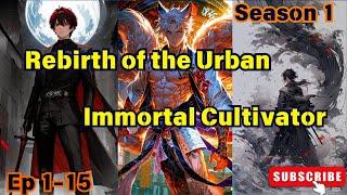 Rebirth of the Urban Immortal Cultivator Rebirth City Cultivation Season 1Ep 1-15 @AniTubez