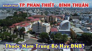 Khám Phá Thành Phố Phan Thiết - Tỉnh Bình Thuận Bình Thuận Thuộc Về Nam Trung Bộ Hay Đông Nam Bộ??