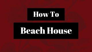 How To Beach House