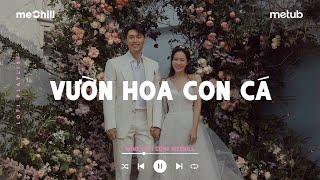 Vườn Hoa Con Cá x Chiếc Khăn Gió Ấm Lofi - Dù Chẳng Phải Là Mối Tình Đầu  Nhạc Lofi Chill