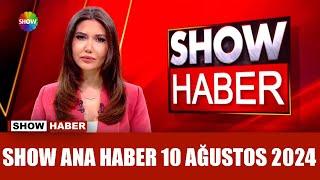 Show Ana Haber 10 Ağustos 2024