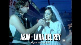 A&W - Lana Del Rey Myanmar Subtitle