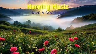 GOOD MORNING MUSIC - Happy and Positive Energy - Music For Stress Relief Study Meditation Healing