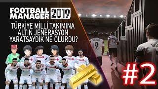 FM 19  Türkiye Milli Takımı Altın Jenerasyon #2 - Kupalara Devam