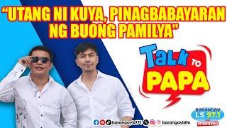 UTANG ni kuya BABAYARAN mo ba?  Talk To Papa