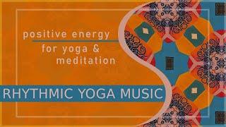 Rhythmic Yoga Music  POSITIVE ENERGY  Yoga Background Music  MEDITATION  Sounds of India