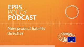 New product liability directive Policy podcast