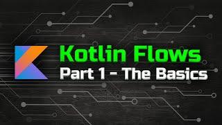 Flow Basics - The Ultimate Guide to Kotlin Flows Part 1