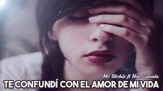 Te Confundí Con El Amor De Mi Vida- Rap Romantico 2020 Mc Richix Ft. Noe Zavala