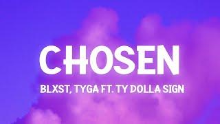 Blxst - Chosen ft. Ty Dolla $ign & Tyga Lyrics girl you chosen