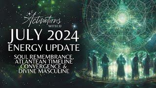 Soul Remembrance Atlantean Timeline Convergence & Divine Masculine  July Energy Update