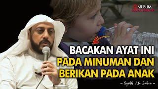 Biasakan Bacakan Ini Pada Minuman dan Berikan Kepada Anak Ceramah Syekh Ali Jaber