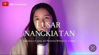 LUSAR NANGKIATAN MESTON @ INDUT AMBIKI - ABBY SUEHAIVEEY COVER VERSION