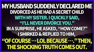 My husband had a secret child with my sister. I smirked & told him Of course I wont divorce you.