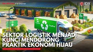 Sektor Logistik Menjadi Kunci Mendorong Praktik Ekonomi Hijau  IDX CHANNEL