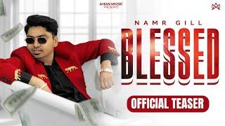 BLESSED Official Teaser Namr Gill  New Punjabi Songs 2024  Latest Punjabi Songs