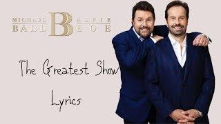 Michael Ball & Alfie Boe - The Greatest Show  Lyrics.