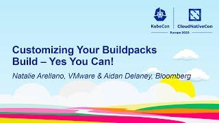 Customizing Your Buildpacks Build – Yes You Can - Natalie Arellano & Aidan Delaney