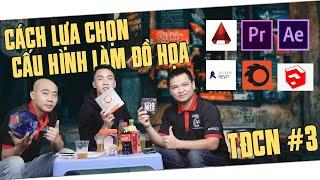 Cách lựa chọn cấu hình làm đồ họa phù hợp?? TĐCN#3