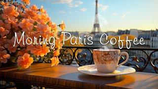 Start Your Day in Morning Paris Coffee  Relaxing Jazz Instrumental Music for Better Mood 