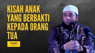 Kisah Teladan Anak Yang Berbakti Kepada Orang Tua - Ustadz Khalid Basalamah