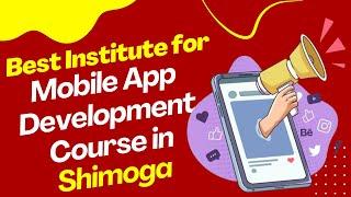Best Institute for App Development Course in Shimoga  Top App Development Training in Shimoga