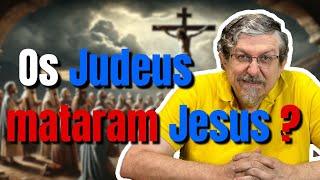 Os Judeus mataram Jesus?