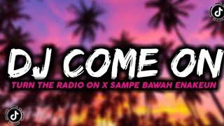 DJ KANE  COME COME ON TURN THE RADIO ON X SAMPE BAWAH ENAKEUN  DJ TERBARU 2022