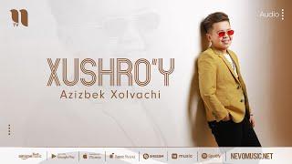 Azizbek Xolvachi - Xushroy audio 2022