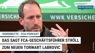 Das sagt FCA Geschäftsführer Ströll zu neuem Torwart Labrovic - Viererkette - Der FCA-Podcast