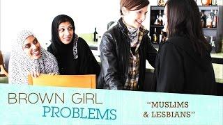 BROWN GIRL PROBLEMS Muslims & Lesbians