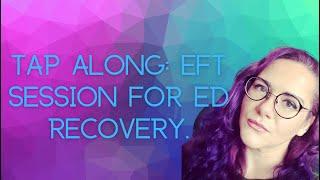 Disordered Eating & Eating Disorder Recovery Emotional Freedom Technique  EFT Tap Along Session