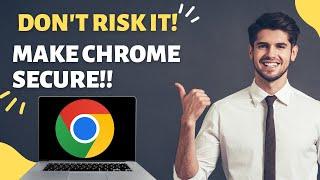 2-Minute Fix Supercharge Your Google Chrome Security Now